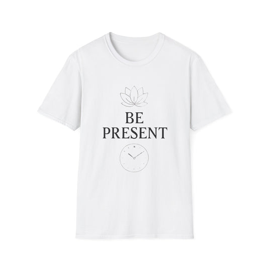 Be Present Inspirational T-Shirt – Self Growth Motivational Tee