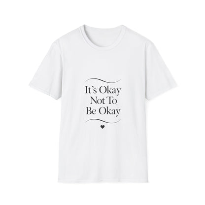 It's Okay Not To Be Okay T-Shirt | Premium Aesthetic Motivational Tee | Positivity Prints