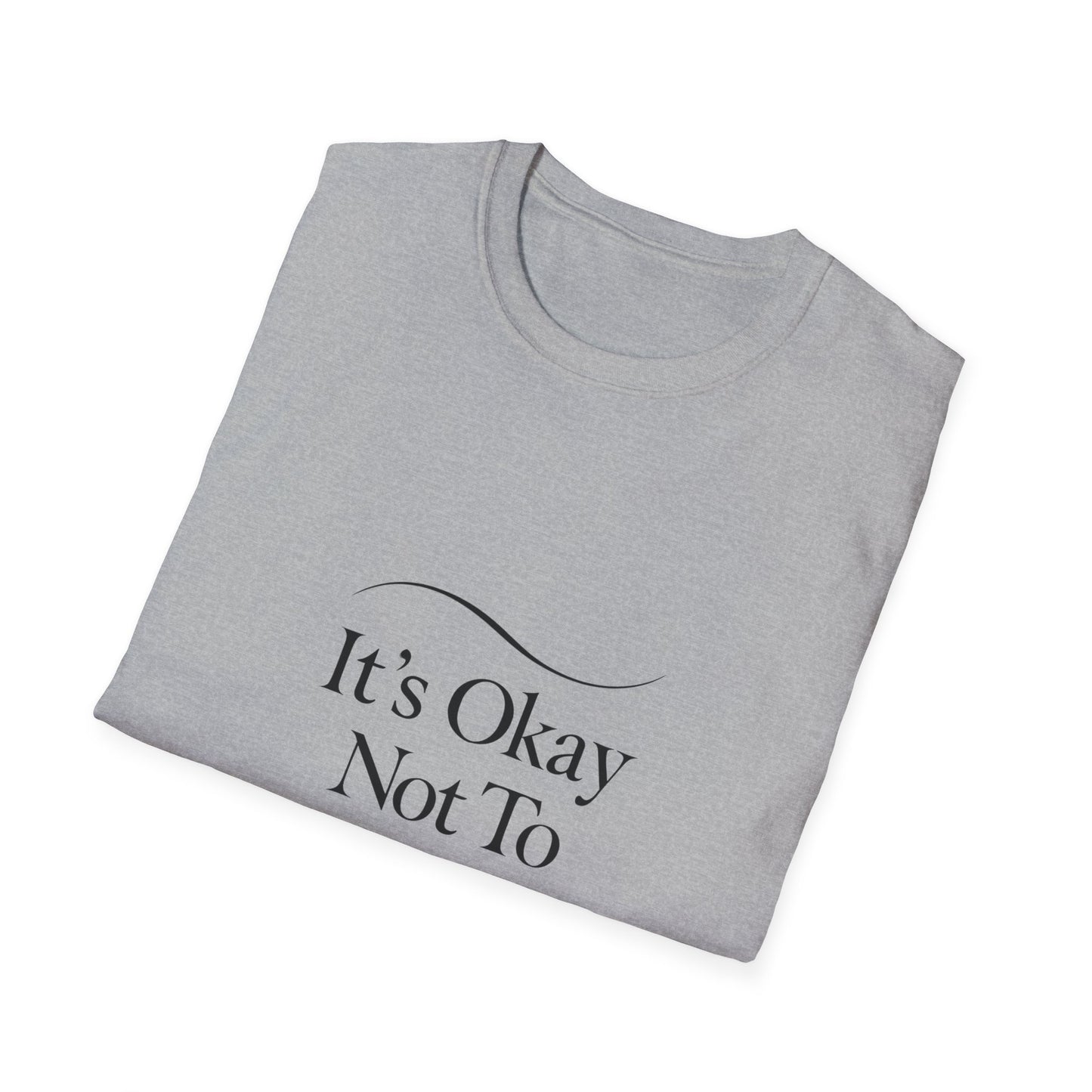 It's Okay Not To Be Okay T-Shirt | Premium Aesthetic Motivational Tee | Positivity Prints