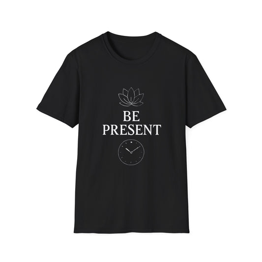 Be Present Inspirational T-Shirt – Self Growth Motivational Tee