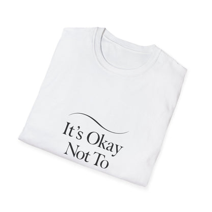 It's Okay Not To Be Okay T-Shirt | Premium Aesthetic Motivational Tee | Positivity Prints
