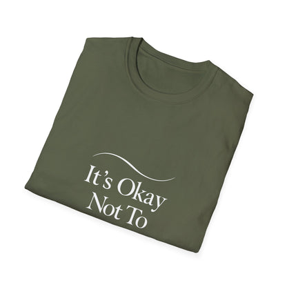 It's Okay Not To Be Okay T-Shirt | Premium Aesthetic Motivational Tee | Positivity Prints